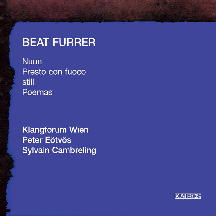 Beat Furrer - Nuun, Presto Con Fuoco, Still, Poemas;