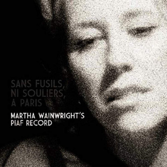 Martha Wainwright - Sans Fusils, Ni Souliers, A Paris: Martha Wainwright's Piaf Record;