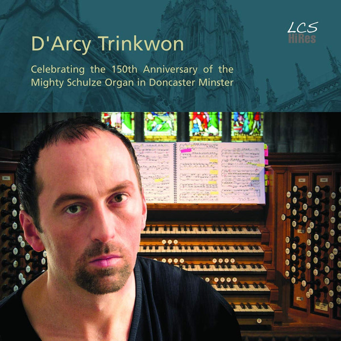 D'Arcy Trinkwon: Celebrating the 150th Anniversary of the Mighty Schulze Organ in Doncaster Minster;
