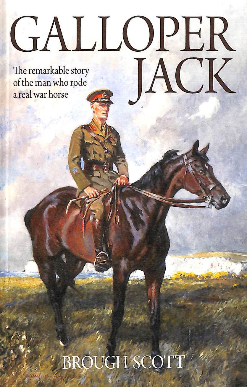 Jack Brough Scott, Brough - Galloper Jack : The Remarkable Story Of The Man Who Ro ...
