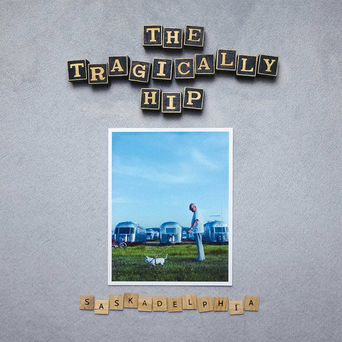 Tragically Hip - Saskadelphia;