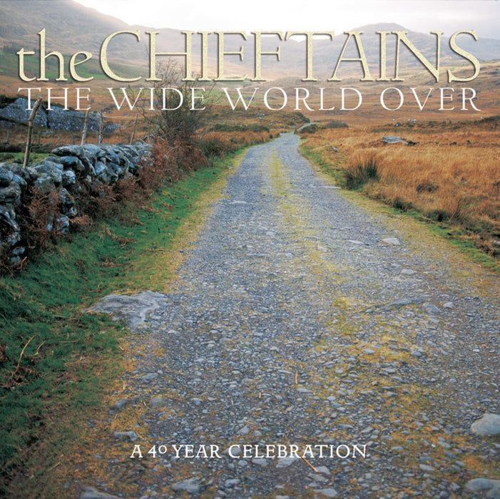 Chieftains (The) - The Wide World Over: A 40 Year Celebration;