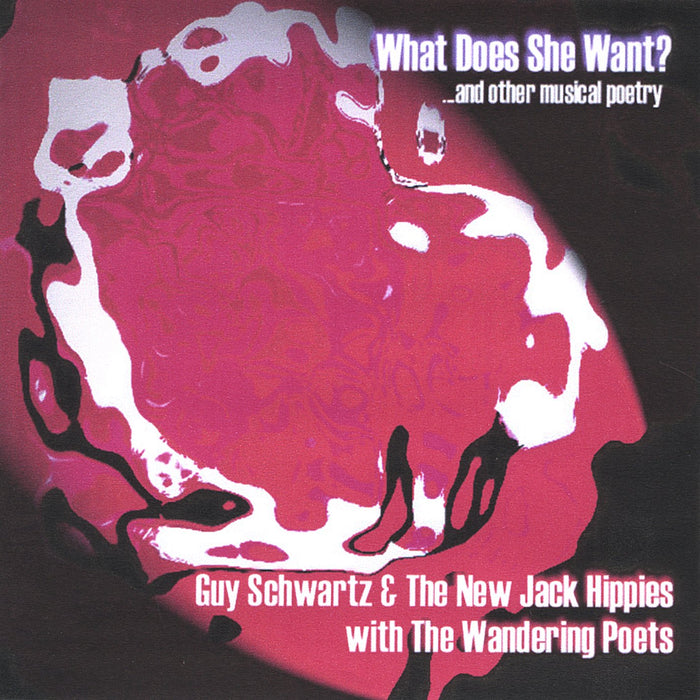 Guy Schwartz &amp; The New Jack Hippies With The Wandering Poets - What Does She Want? &amp; Other Musical Poetry;
