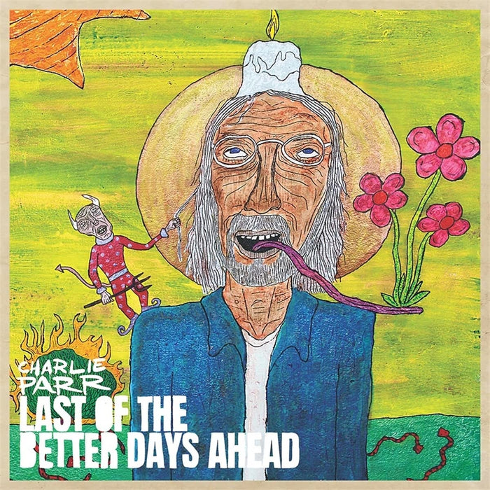 Charlie Parr - Last Of The Better Days Ahead;