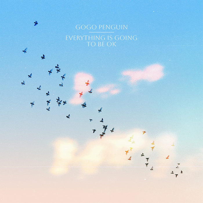 Gogo Penguin - Everything Is Going To Be Ok;