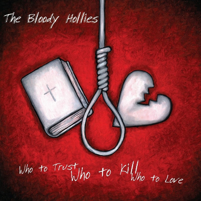 Bloody Hollies (The) - Who To Trust Who To Kill Who To Love;