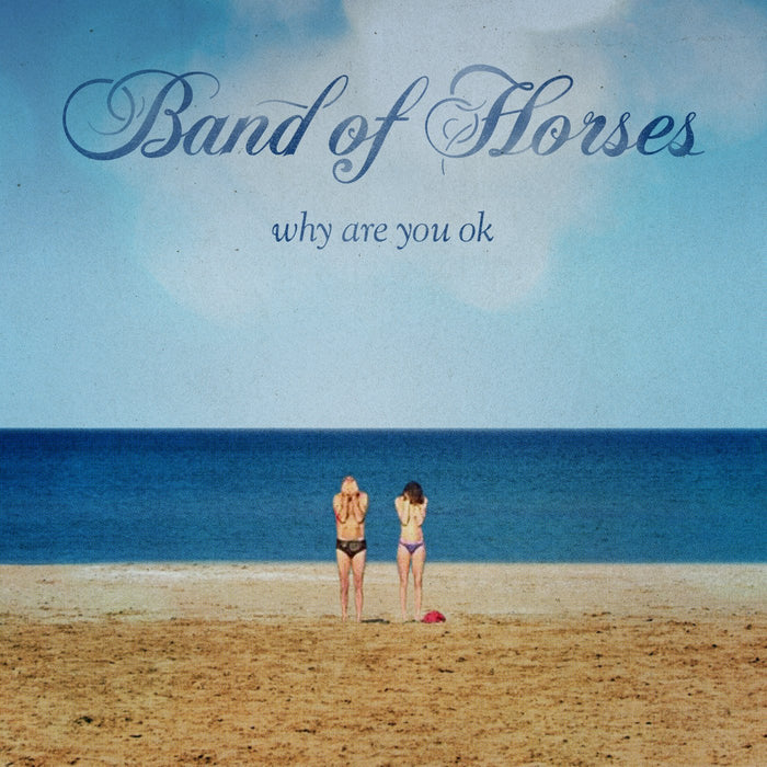Band Of Horses - Why Are You Ok;