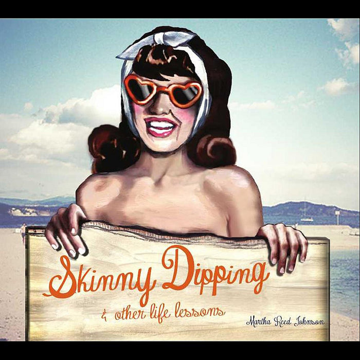 Martha Reed Johnson - Skinny Dipping & Other Life Lessons;