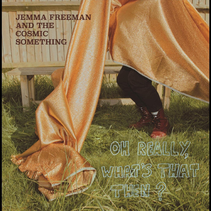 Jemma Freeman And The Cosmic Something - Oh Really. Whats That Then?;