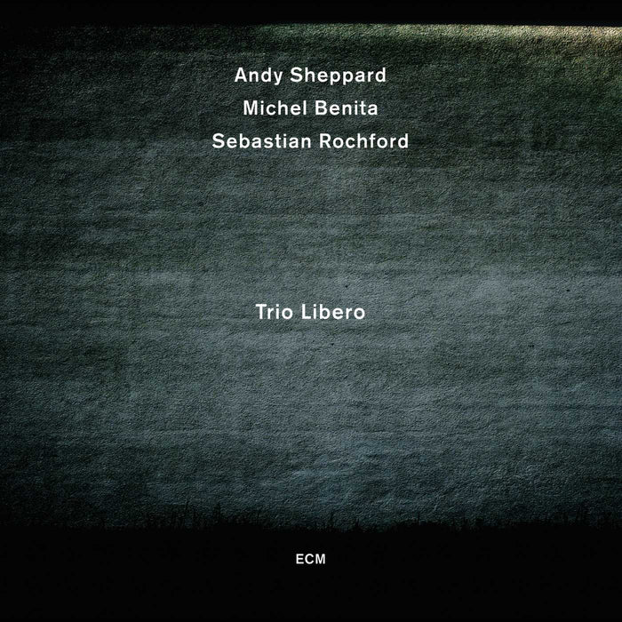 Andy Sheppard / Michel Benita / Sebastian Rochford - Trio Libero;