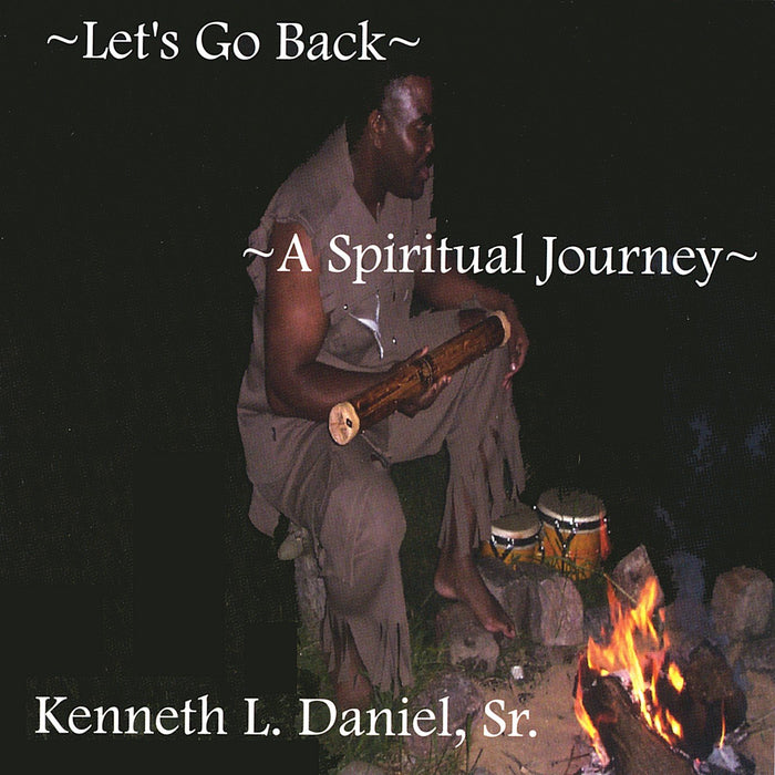 Kenneth L. Daniel Sr. - Let's Go Back A Spiritual Journey;