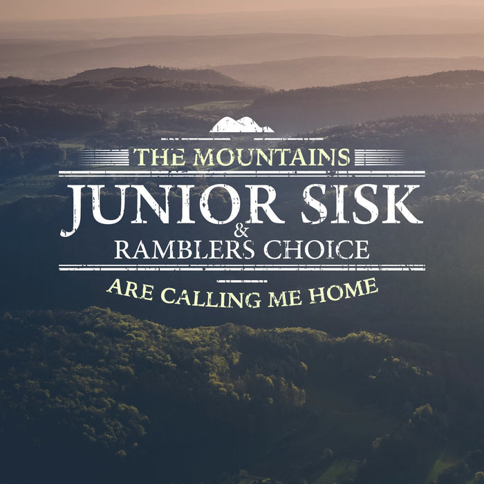 Junior Sisk & Ramblers Choice - The Mountain Are Calling Me Home;
