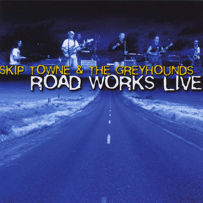 Skip Towne & The Greyhounds - Road Works Live;