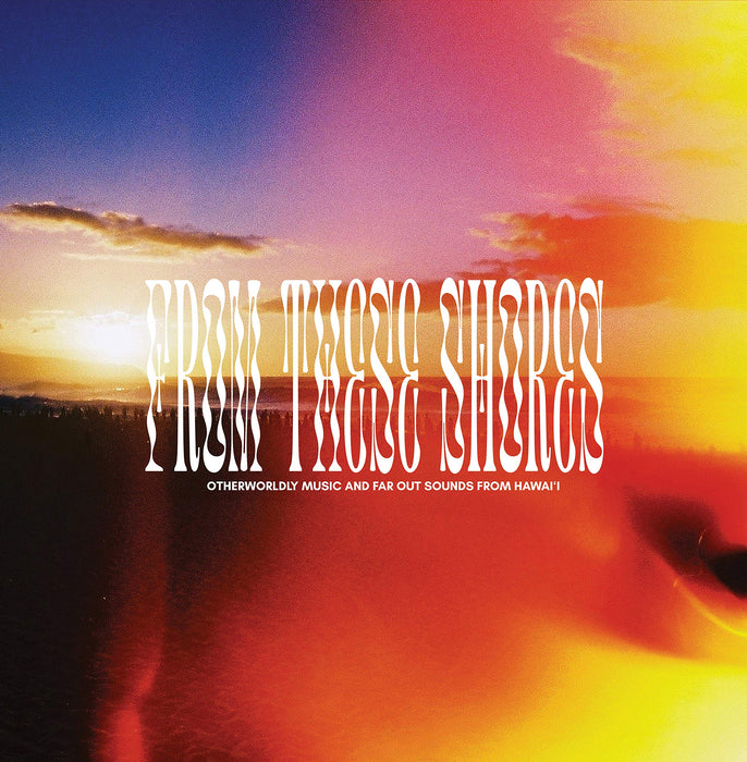 From These Shores: Otherwordly Music And Far Out Sounds From Hawaii / Various;