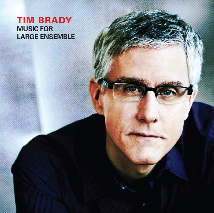 Tim Brady - Music For Large Ensemble;