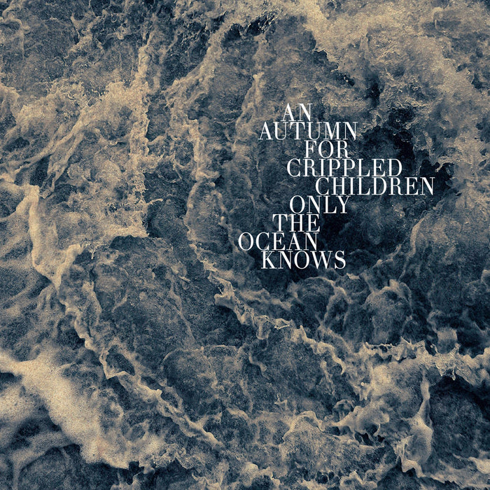 An Autumn For Crippled Children - Only The Ocean Knows;