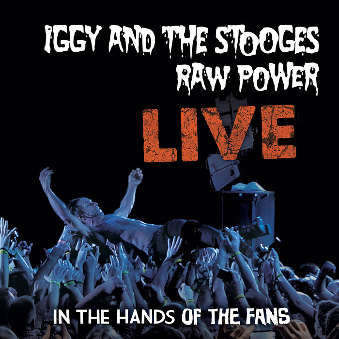 Iggy & The Stooges - Raw Power - Live In The Hands Of The Fans;