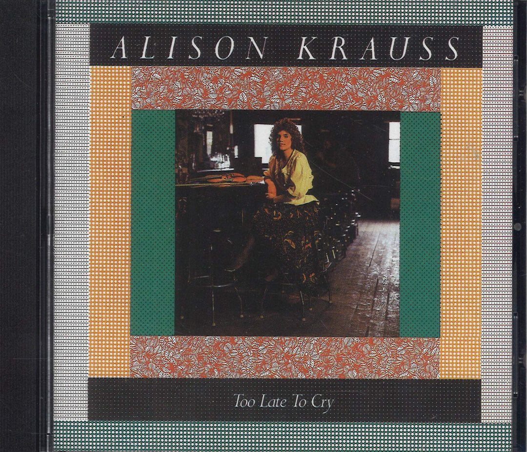 Alison Krauss - Too Late To Cry;