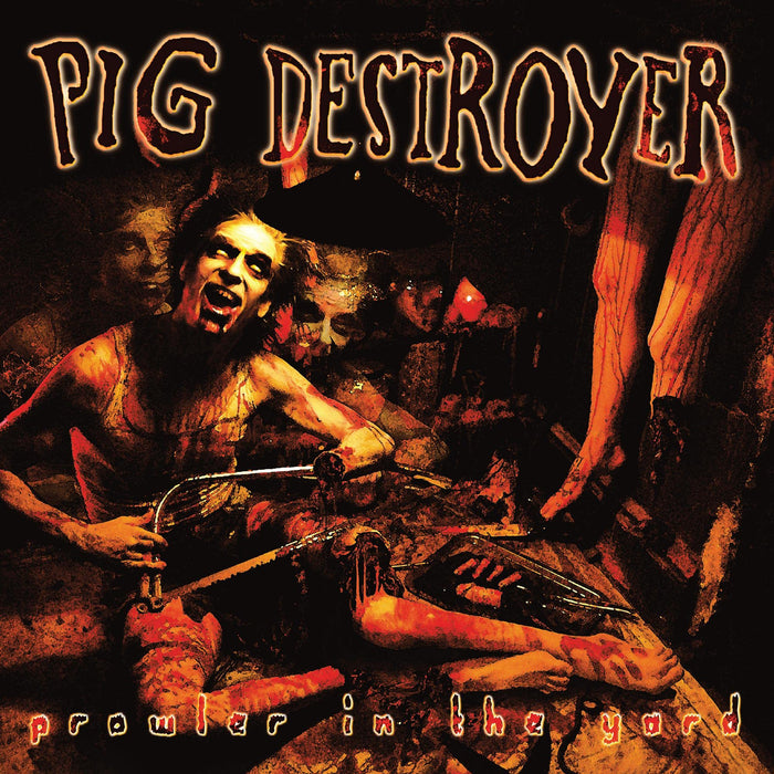 Pig Destroyer - Prowler In The Yard;