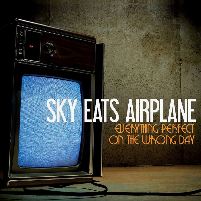 Sky Eats Airplane - Everything Perfect On The Wrong Day;