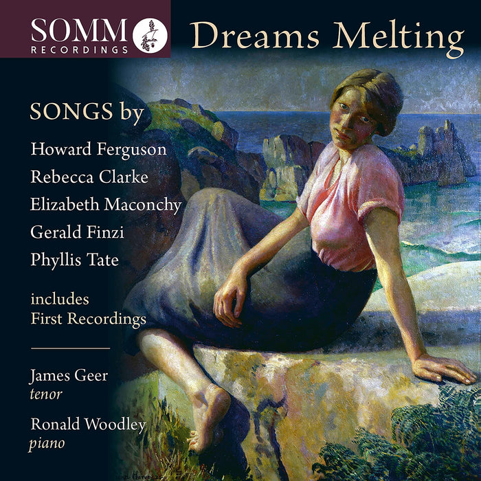 James Geer / Ronald Woodley: Dreams Melting - Songs By Ferguson, Clarke, Maconchy, Finzi;