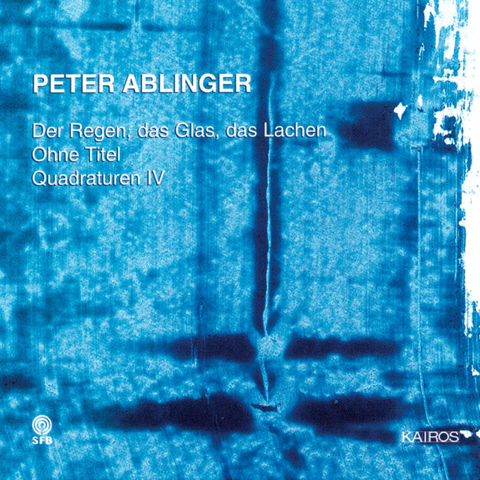 Peter Ablinger - Der Regen, Das Glas, Das Lachen Ohne Titel, Quadraturen IV;