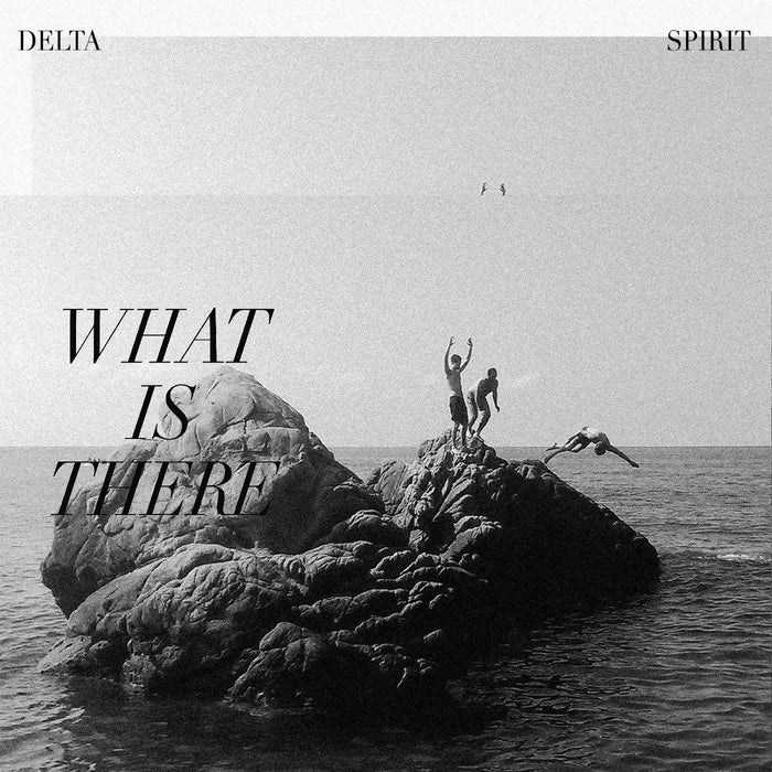 Delta Spirit - What Is There;