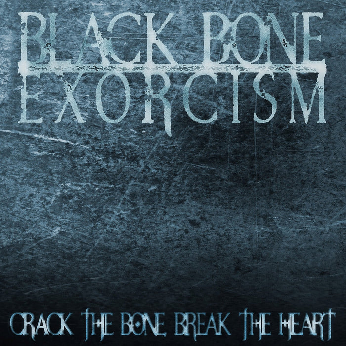 Black Bone Exorcism - Crack The Bone Break The Heart;